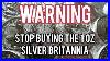 Warning_Stop_Buying_1_Oz_Silver_Britannia_S_From_The_Royal_Mint_Must_Watch_01_jyt